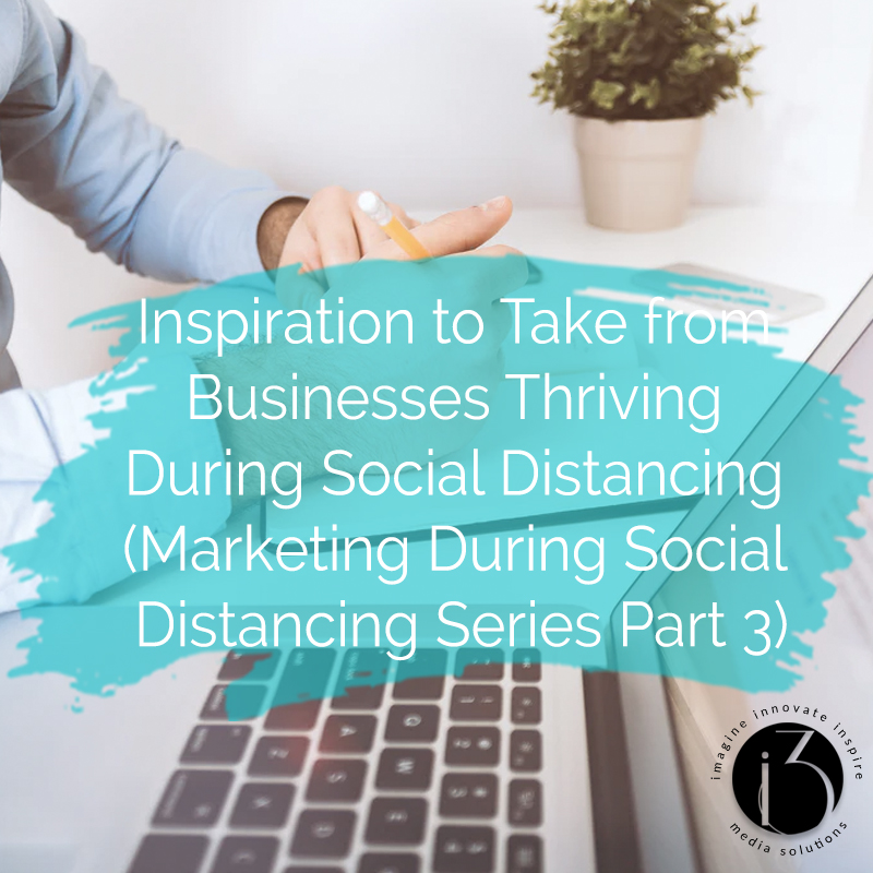inspiration to take from businesses thriving during social distancing marketing during social distancing series part 3 image